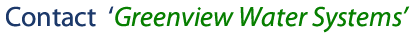Contact Greenview Water Systems